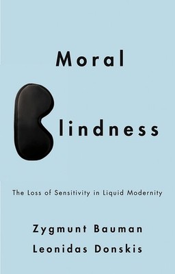 Moral Blindness: The Loss Of Sensitivity In Liquid Modernity