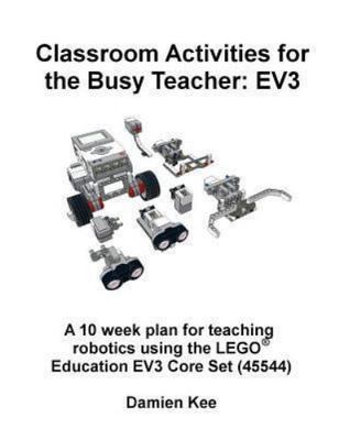 Classroom Activities for the Busy Teacher: Ev3 by Kee, Dr Damien