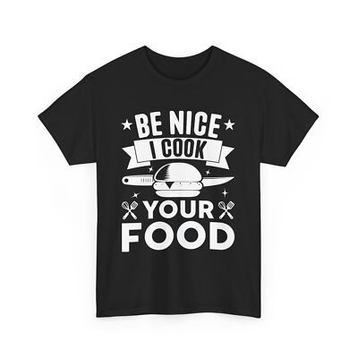 Be Nice I Cook Your Food T-Shirt   Funny BBQ Chef Cooking Lover Graphic Tee