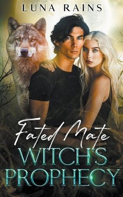 Luna Rains Fated Mate Witch's Prophecy (Taschenbuch) Fated Mates Saga