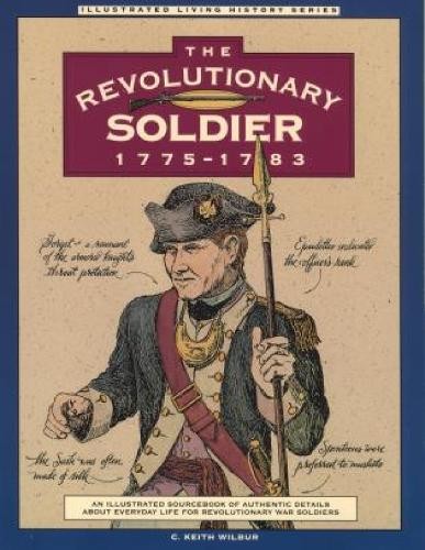 Revolutionary Soldier: 1775-1783 by C. Keith Wilbur - 9781564401663