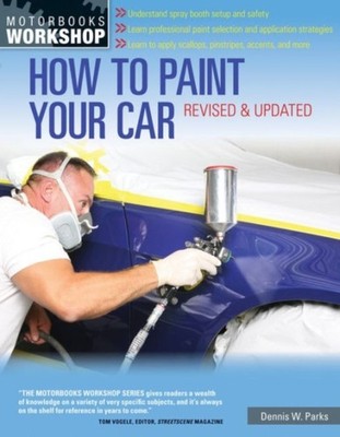 How to Paint Your Car Revised & Updated by Dennis W. Parks (Paperback Book)