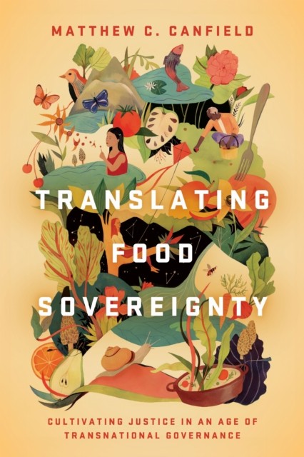 Translating Food Sovereignty: Cultivating  by Matthew C. Canfield HARDBACK