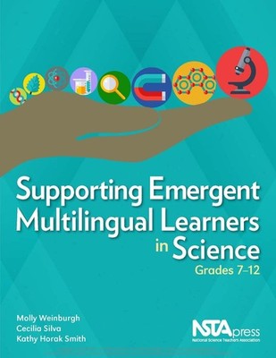 Supporting Emergent Multilingual Learners in Science, Grades 7 12