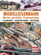 Modelleisenbahn - Meine perfekte Traumanlage Planung - Gestaltung - Betrieb
