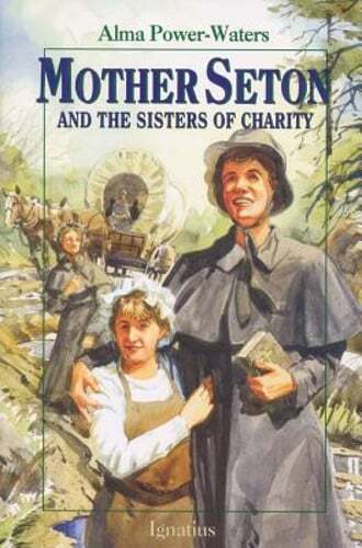 Mother Seton and the Sisters of Charity by Alma Power-Waters: Used