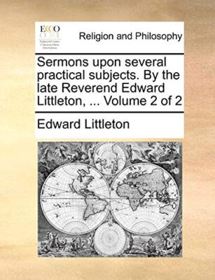 Littleton - Sermons upon several practical subjects. By the late Rever - X555z