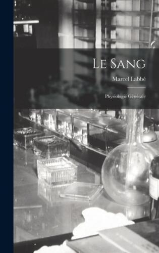 Le Sang: Physiologie G?n?rale by Marcel Labb? (French) Hardcover Book - Foto 1 di 1