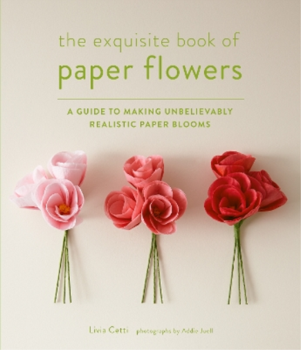 Livia Cetti Exquisite Book of Paper Flowers (Tascabile)