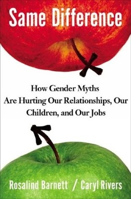 Same Difference: How Gender Myths Are Hurting Our Relationships, Our Children,