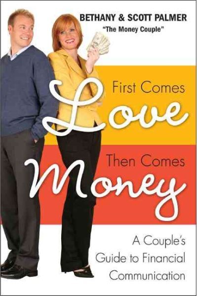 First Comes Love, Then Comes Money : A Couple's Guide to Financial Communicat...