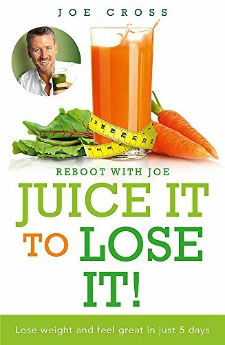 Juice It to Lose It: Lose Weight and Feel Great in Just 5 Days By Joe Cross