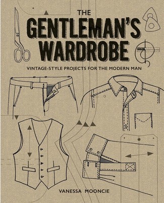 The Gentleman's Wardrobe | Vintage-Style Projects for the Modern Man | Mooncie