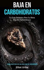 Baja En Carbohidratos: La gu?a definitiva para la dieta baja en carbohidratos (C