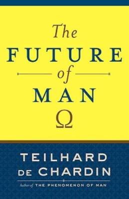 The Future of Man - Paperback By de Chardin, Teilhard - GOOD