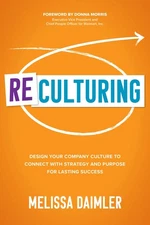 ReCulturing: Design Your Company Culture to Connect with Strategy and Purpos...