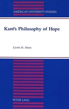 KANT'S PHILOSOPHY OF HOPE (AMERICAN UNIVERSITY STUDIES) By Curtis Peters *VG+*