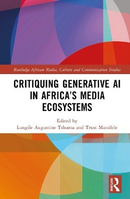 Critiquing Generative AI in Africas Media Ecosystems by Lung... - 9781041144502