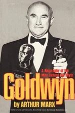 Goldwyn : A Biography of the Man Behind the Myth, Paperback by Marx, Arthur, ...