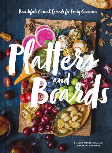 Platters And Boards: Beautiful, Casual Spreads For Every Occasion Shelly Westerhausen - Image 2