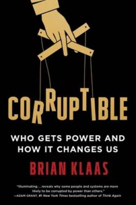 Corruptible: Who Gets Power and How It Changes Us by Brian Klaas: Used