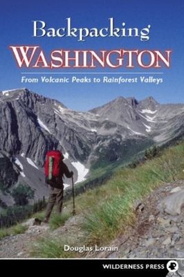 Backpacking Washington : From Volcanic Peaks to Rainforest Valley