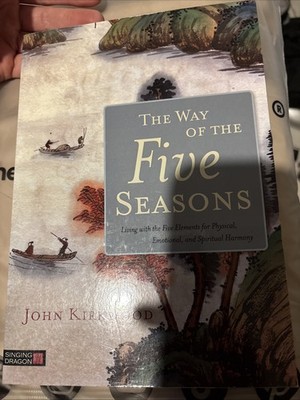The Way of the Five Seasons: Living with the Five Elements for Physical, Emo...