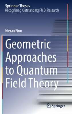 Geometric Approaches to Quantum Field Theory by Kieran Finn: New
