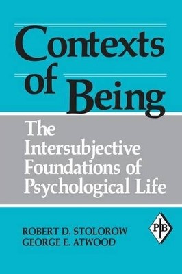 Contexts of Being: The Intersubjective Foundations of Psycholo ,