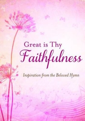 Great Is Thy Faithfulness: Inspiration from the Beloved Hymn - Paperback - GOOD