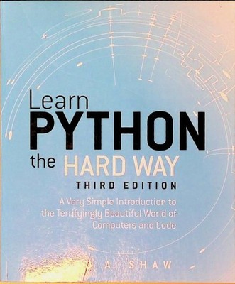 Learn Python the Hard Way: A Very Simple Introduction to the Terrifyingly Beauti