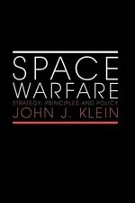 Space Warfare: Strategy, Principles an... by Klein, John J. Paperback / softback
