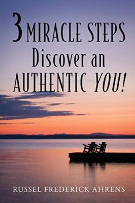 3 MIRACLE STEPS: Discover an AUTHENTIC YOU!                                    