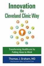 Innovation the Cleveland Clinic Way: Transf... 9781259582950 by Graham, Thomas J