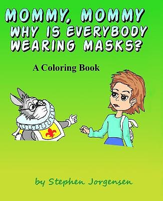 Mommy  Mommy  Why Is everybody Wearing Masks?: A Coloring Book By Stephen E J...