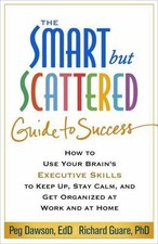 The Smart But Scattered Guide to Success: How to Use
