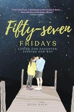 Fifty-seven Fridays: Losing Our Daughter, Finding Our Way by