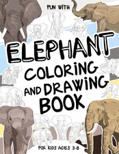 Elephant Coloring and Drawing Book For Kids Ages 3-8: Fun with Coloring Elephant
