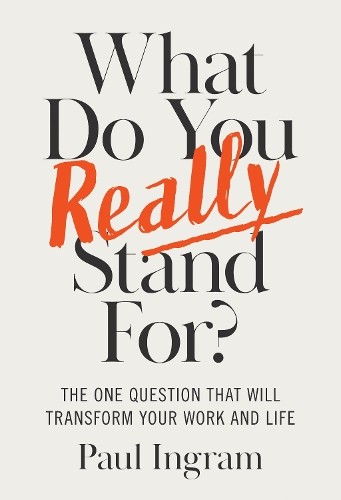 What Do You Really Stand For? by Paul Ingram - 9781647827656