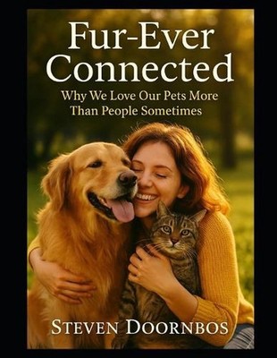 Fur-Ever Connected: why we love our pets more than people sometimes by Steven Do