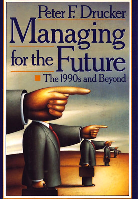 Managing for the Future 1990s and Beyond Peter F. Drucker