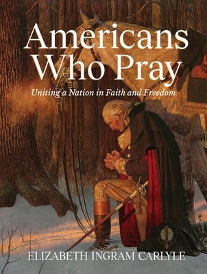 Americans Who Pray: Uniting a Nation in Faith and Freedom Hardcover