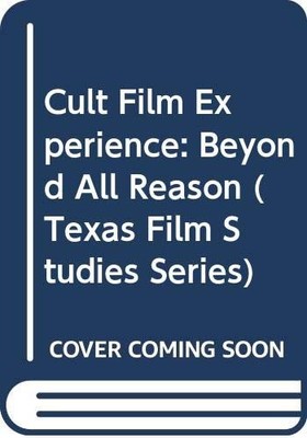 THE CULT FILM EXPERIENCE: BEYOND ALL REASON (TEXAS FILM By J. P. Telotte *VG+*