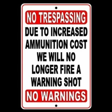 No Trespassing Due To Increased Ammo Cost No Warning Shot Sign security  SWS001