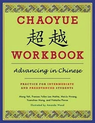 Chaoyue Workbook: Advancing in Chinese: Practice for Intermediate and Preadva...