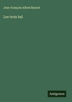 Jean-FrançOis Alfred Bayard | Les Trois Bal | Buch | FranzöSisch (2024)