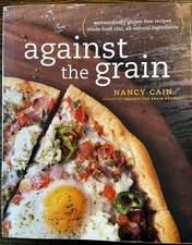 Against the Grain Nancy Cain 2013 Gluten-Free Cookbook Ten Speed Press :VG