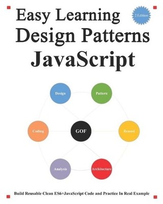 Easy Learning Design Patterns JavaScript (2 Edition): Build Reusable Clean ES6+J