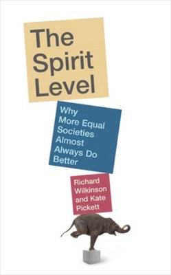 The Spirit Level: Why More Equal Societies Almost Always Do Better, Richard Wilk