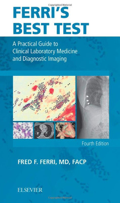 Ferri's Best Test: A Guide to Clinical Laboratory Medicine & Diagnostic Imaging